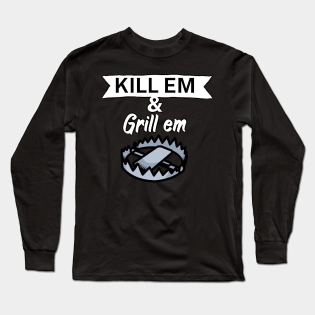 Kill em and Grill em Long Sleeve T-Shirt by maxcode